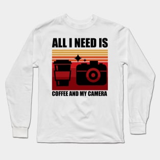 All I need is coffee and my camera Long Sleeve T-Shirt